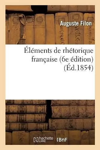 Éléments de Rhétorique Française 6e Édition cover