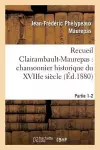 Recueil Clairambault-Maurepas: Chansonnier Historique Du Xviiie Siècle Partie 1-2 cover