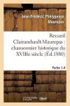 Recueil Clairambault-Maurepas: Chansonnier Historique Du Xviiie Siècle Partie 1-4 cover