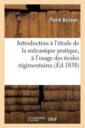 Introduction À l'Étude de la Mécanique Pratique, Écoles Régimentaires Et Enseignement Industriel cover