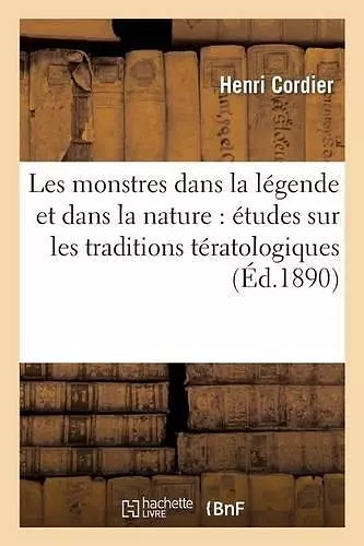 Les Monstres Dans La Légende Et Dans La Nature: Études Sur Les Traditions Tératologiques cover