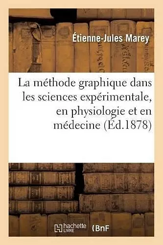 La Méthode Graphique Dans Les Sciences Expérimentales, En Physiologie Et En Médecine cover