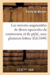 Les Oeuvres Augmentées de Divers Opuscules de Controverse Et de Piété, Avec Plusieurs Lettres cover