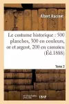 Le Costume Historique: Cinq Cents Planches, Trois Cents En Couleurs, or Et Argent Tome 2 cover