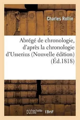 Abrégé de Chronologie, d'Après La Chronologie d'Usserius. Nouvelle Édition cover