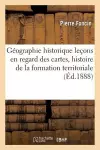 Géographie Historique Leçons En Regard Des Cartes, Résumant l'Histoire de la Formation Territoriale cover