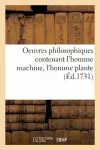 Oeuvres Philosophiques Contenant l'Homme Machine, l'Homme Plante Traité de l'Âme, l'Art de Jouir cover