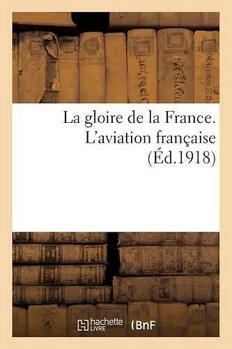 La Gloire de la France. l'Aviation Française cover
