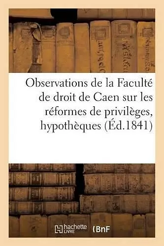 Observations de la Faculté de Droit de Caen Sur Les Réformes de Privilèges Et Hypothèques cover