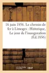 16 Juin 1856. Le Chemin de Fer À Limoges: 1 ° Historique 2 ° Le Jour de l'Inauguration cover