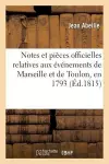 Notes Et Pièces Officielles Relatives Aux Événements de Marseille Et de Toulon, En 1793 cover