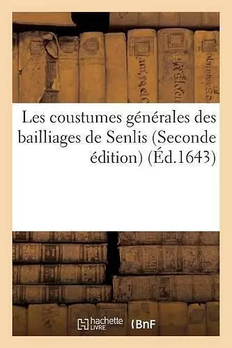 Les Coustumes Générales Des Bailliages de Senlis Seconde Édition cover