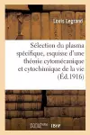 La Sélection Du Plasma Spécifique, Esquisse d'Une Théorie Cytomécanique Et Cytochimique de la Vie cover