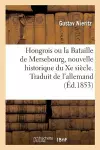 Hongrois Ou La Bataille de Mersebourg, Nouvelle Historique Du Xe Siècle. Traduit de l'Allemand cover