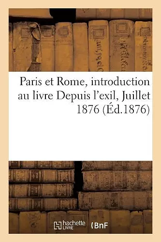 Paris Et Rome, Introduction Au Livre Depuis l'Exil, Juillet 1876 cover