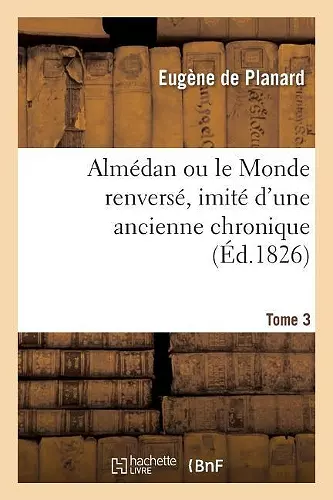 Almédan, Ou Le Monde Renversé, Imité d'Une Ancienne Chronique cover