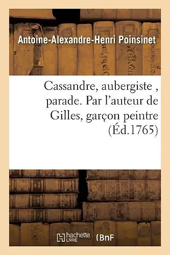 Cassandre, Aubergiste, Parade. Par l'Auteur de Gilles, Garc on Peintre cover