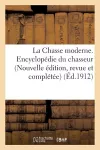 La Chasse Moderne. Encyclopédie Du Chasseur, Nouvelle Édition, Revue Et Complétée cover