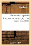 Histoire de la Poésie Liturgique Au Moyen Âge: Les Tropes cover