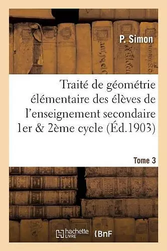 Traité de Géométrie Élémentaire À l'Usage Des Élèves de l'Enseignement Secondaire Tome 3 cover