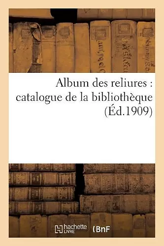 Album Des Reliures: Catalogue de la Bibliothèque de Albert Bélinac cover