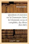 Questions Et Exercices Sur La Grammaire Latine de Lhomond, Revue Et Complétée À l'Usage Des Élèves cover