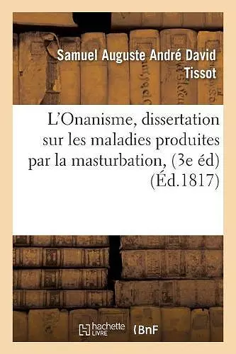 L'Onanisme, Dissertation Sur Les Maladies Produites Par La Masturbation cover