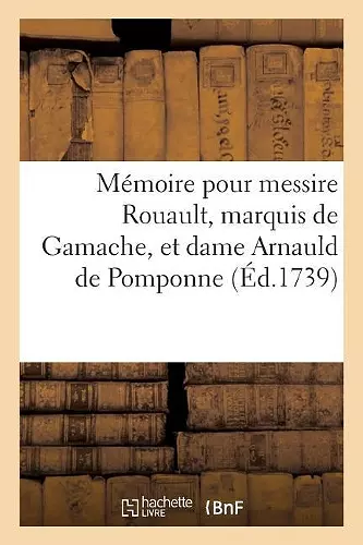 Mémoire Pour Messire Jean-Joachim Rouault, Marquis de Gamache, Et Dame cover