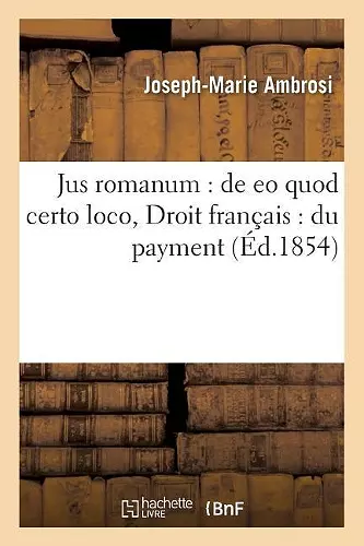 Jus Romanum: de EO Quod Certo Loco, Droit Français: Du Payment cover