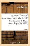 Leçons Sur l'Appareil Vasomoteur Faites À La Faculté de Médecine de Paris: Tome 1 cover