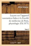 Leçons Sur l'Appareil Vasomoteur Faites À La Faculté de Médecine de Paris: Tome 2 cover