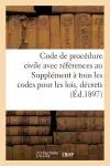 Code de Procédure Civile Avec Références Au Supplément À Tous Les Codes Pour Les Lois, Décrets cover