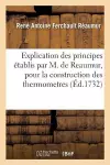 Explication Des Principes Établis Par M. de Reaumur, Pour La Construction Des Thermometres cover