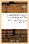 Sièges Mémorables Des Français: Depuis Le Xve Siècle Jusqu'à Nos Jours cover