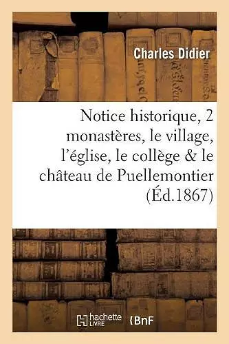 Notice Historique Sur Les Deux Monastères, Le Village, l'Église, Le Collège Et Le Château de cover