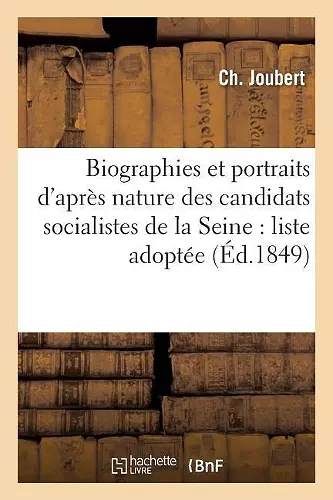 Biographies Et Portraits d'Après Nature Des Candidats Socialistes Du Département de la Seine: cover