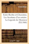 Entre Bicêtre Et Charenton. Les Aventures d'Un Notaire. La Légende Du Monsieur Qui Avait Le Frisson cover