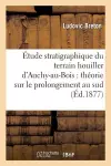 Étude Stratigraphique Du Terrain Houiller d'Auchy-Au-Bois: Théorie Sur Le Prolongement cover