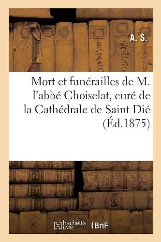 Mort Et Funérailles de M. l'Abbé Choiselat, Curé de la Cathédrale de Saint Dié cover