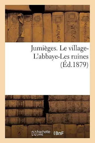 Jumièges. Le Village-l'Abbaye-Les Ruines cover