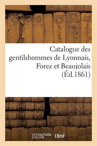 Catalogue Des Gentilshommes de Lyonnais, Forez Et Beaujolais cover