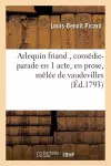 Arlequin Friand, Comédie-Parade En 1 Acte, En Prose, Mêlée de Vaudevilles cover