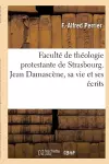 Faculté de Théologie Protestante de Strasbourg. Jean Damascène, Sa Vie Et Ses Écrits cover