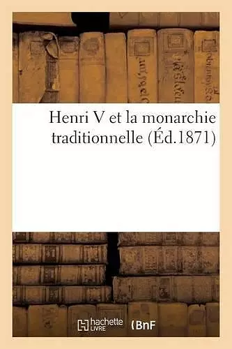 Henri V Et La Monarchie Traditionnelle 18e Éd cover