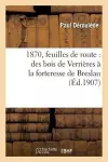 1870, Feuilles de Route: Des Bois de Verrières À La Forteresse de Breslau cover