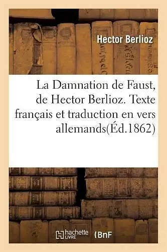 La Damnation de Faust, de Hector Berlioz. Texte Français Et Traduction En Vers Allemands cover