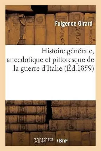 Histoire Générale, Anecdotique Et Pittoresque de la Guerre d'Italie cover