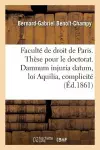 Faculté de Droit de Paris. Thèse Pour Le Doctorat. Damnum Injuria Datum, Loi Aquilia Et Complicité. cover