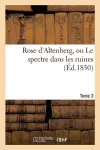 Rose d'Altenberg, Ou Le Spectre Dans Les Ruines. T. 3 cover