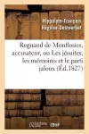 Regnaud de Montlosier, Accusateur, Ou Les Jésuites, Les Mémoires Et Le Parti Jaloux cover